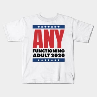 ANY FUNCTIONING ADULT 2020 - FUNNY POLITICS Kids T-Shirt